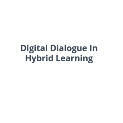 Digital Dialogue In Hybrid Learning: Digital Dialogue In Hybrid Learning