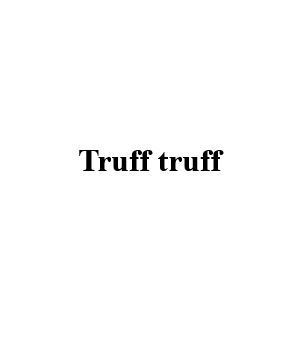 Truff truff